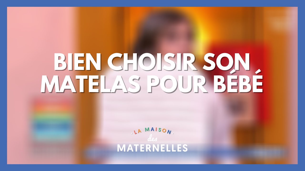 Bien choisir son matelas pour bébé - La Maison des maternelles #LMDM