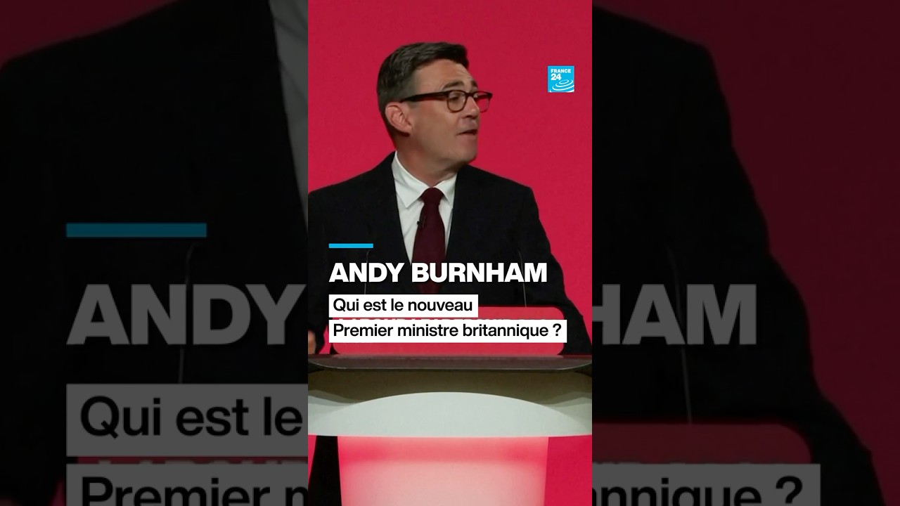 Andy Burnham : qui est le nouveau Premier ministre britannique ? • FRANCE 24