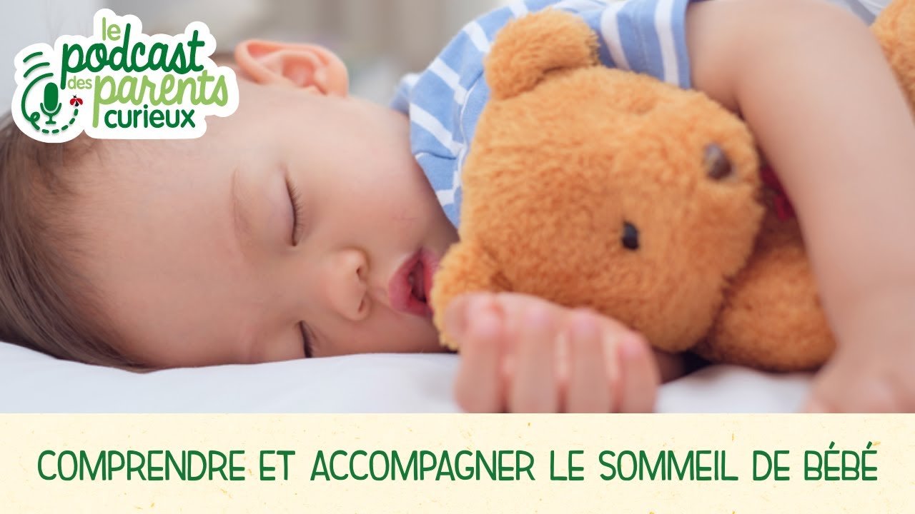 Comprendre et accompagner le sommeil de bébé | Les podcasts des Parents Curieux