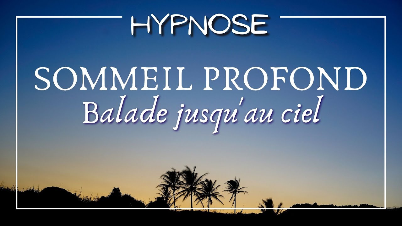 Hypnose : sommeil profond - Balade jusqu'au ciel (S'endormir en quelques minutes- Evacuer le stress)