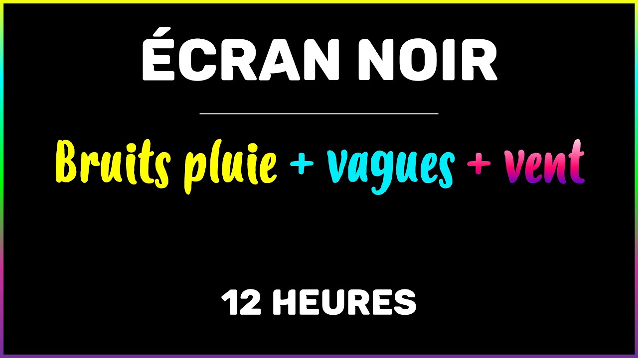 ECRAN NOIR 12 HEURES 🌙  BRUITS PLUIE, VAGUES, VENT
